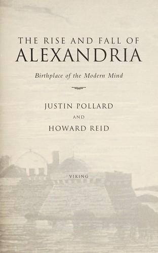 Justin Pollard: The Rise and Fall of Alexandria : Birthplace of the Modern Mind (2006)