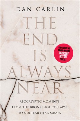 Dan Carlin: The End Is Always Near (2019, HarperCollins Publishers Limited)